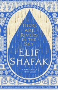 There Are Rivers In The Sky - Latest novel by Elif Shafak